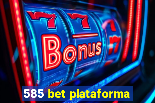 585 bet plataforma